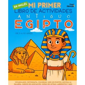 Abroad, Feel Mi Primer Libro de Actividades en Inglés: Antiguo Egipto – Vocabulario, Ortografía, Colorear, Une los Puntos, Adivina la Palabra, Juegos de ... Perfecto para Nativos y Estudiantes de Ingle) Abroad, Feel Mi Primer Libro de Actividades en Inglés: Antiguo Egipto – Vocabulario, Ortografía, Colorear, Une los Puntos, Adivina la Palabra, Juegos de ... Perfecto para Nativos y Estudiantes de Ingle)