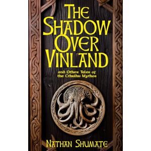 Shumate, Nathan The Shadow Over Vinland: and Other Tales of the Cthulhu Mythos Shumate, Nathan The Shadow Over Vinland: and Other Tales of the Cthulhu Mythos