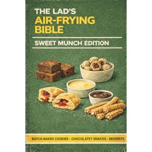 PRiME The Lad’s Air-Frying Bible: Sweet Munch Edition: 30 Proper Air Fryer Desserts, Pastries & Sweet Treats – No-Nonsense Recipes for Doughnuts, Brownies, Puddings & Late-Night Sugar Hits PRiME The Lad’s Air-Frying Bible: Sweet Munch Edition: 30 Proper Air Fryer Desserts, Pastries & Sweet Treats – No-Nonsense Recipes for Doughnuts, Brownies, Puddings & Late-Night Sugar Hits