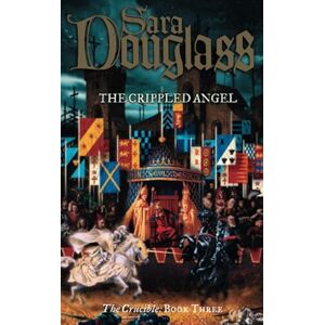 Douglass, Sara THE CRIPPLED ANGEL: Book 3 (The Crucible Trilogy) Douglass, Sara THE CRIPPLED ANGEL: Book 3 (The Crucible Trilogy)