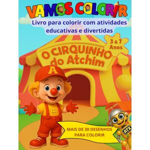 DOS REIS, EDUARDO VAMOS COLORIR O CIRQUINHO DO ATCHIM: LIVRO PARA COLORIR COM ATIVIDADES EDUACATIVAS E DIVERTIDAS DOS REIS, EDUARDO VAMOS COLORIR O CIRQUINHO DO ATCHIM: LIVRO PARA COLORIR COM ATIVIDADES EDUACATIVAS E DIVERTIDAS
