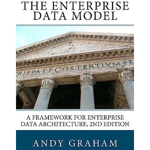 Graham, Andy The Enterprise Data Model: A framework for enterprise data architecture, 2nd edition Graham, Andy The Enterprise Data Model: A framework for enterprise data architecture, 2nd edition