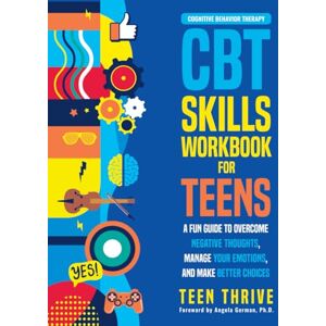 Thrive, Teen The CBT Skills Workbook for Teens: A Fun Guide to Overcome Negative Thoughts, Manage Your Emotions, And Make Better Choices (Therapy and Mental Health Books For Teens) Thrive, Teen The CBT Skills Workbook for Teens: A Fun Guide to Overcome Negative Thoughts, Manage Your Emotions, And Make Better Choices (Therapy and Mental Health Books For Teens)