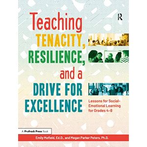 Parker Peters, Megan Teaching Tenacity, Resilience, and a Drive for Excellence: Lessons for Social-Emotional Learning for Grades 4-8 Parker Peters, Megan Teaching Tenacity, Resilience, and a Drive for Excellence: Lessons for Social-Emotional Learning for Grades 4-8