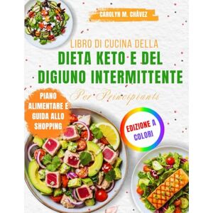 Chávez, Carolyn M. Libro Di Cucina Della Dieta Keto E Del Digiuno Intermittente Per Principianti: 100+ ricette facili a basso contenuto di carboidrati e piani di digiuno ... ripristinare il metabolismo in modo naturale Chávez, Carolyn M. Libro Di Cucina Della Dieta Keto E Del Digiuno Intermittente Per Principianti: 100+ ricette facili a basso contenuto di carboidrati e piani di digiuno ... ripristinare il metabolismo in modo naturale