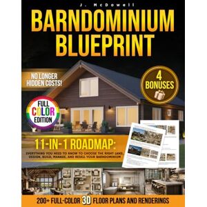 McDowell, J. Barndominium Blueprint: The Most Complete Step-by-Step Guide With 200+ Full-Color 3D Floor Plans and Renderings From Choosing Land to Interior Design Revealing the Real Hidden Costs No One Tells You McDowell, J. Barndominium Blueprint: The Most Complete Step-by-Step Guide With 200+ Full-Color 3D Floor Plans and Renderings From Choosing Land to Interior Design Revealing the Real Hidden Costs No One Tells You