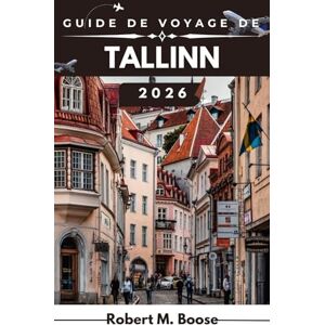 M. BOOSE, ROBERT GUIDE DE VOYAGE DE TALLINN 2026: Des notes d'orientation claires, le contexte saisonnier et des itinéraires faciles à suivre vous aident à explorer la ville en toute confiance. M. BOOSE, ROBERT GUIDE DE VOYAGE DE TALLINN 2026: Des notes d'orientation claires, le contexte saisonnier et des itinéraires faciles à suivre vous aident à explorer la ville en toute confiance.