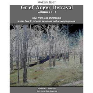 Jones, Jennifer L. Grief, Anger, Betrayal: Heal from loss and trauma. Do you know how to process difficult emotions that accompany loss? (Developmental) Jones, Jennifer L. Grief, Anger, Betrayal: Heal from loss and trauma. Do you know how to process difficult emotions that accompany loss? (Developmental)