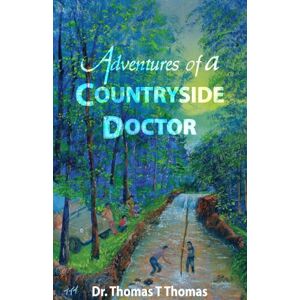 Thomas, Dr Thomas T Adventures of a Countryside Doctor (An Adventurous Life) Thomas, Dr Thomas T Adventures of a Countryside Doctor (An Adventurous Life)