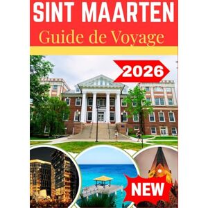 Christian, Agatha SINT MAARTEN GUIDE DE VOYAGE 2026:: Secrets d’initiés , intelligence locale & découverte authentique de l’île pour le voyageur moderne Christian, Agatha SINT MAARTEN GUIDE DE VOYAGE 2026:: Secrets d’initiés , intelligence locale & découverte authentique de l’île pour le voyageur moderne