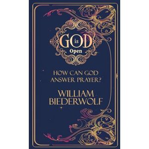 Biederwolf, William How can God answer prayer?: Being an exhaustive treatise of the nature, conditions and difficulties of prayer (God is Open) Biederwolf, William How can God answer prayer?: Being an exhaustive treatise of the nature, conditions and difficulties of prayer (God is Open)