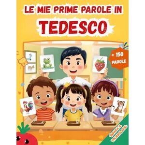 Lamberti, Eva Le mie prime parole in Tedesco: Un dizionario visivo bilingue Italiano Tedesco, Il mio primo libro illustrato bilingue sui temi quotidiani per bambini, Le parole più comuni. Lamberti, Eva Le mie prime parole in Tedesco: Un dizionario visivo bilingue Italiano Tedesco, Il mio primo libro illustrato bilingue sui temi quotidiani per bambini, Le parole più comuni.