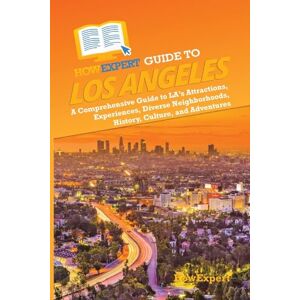 HowExpert Guide to Los Angeles: A Comprehensive Handbook to LA’s Attractions, Experiences, Diverse Neighborhoods, History, Culture, and Adventures HowExpert Guide to Los Angeles: A Comprehensive Handbook to LA’s Attractions, Experiences, Diverse Neighborhoods, History, Culture, and Adventures