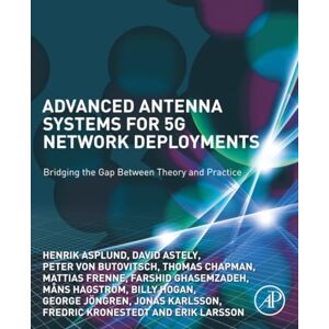 Asplund, Henrik Advanced Antenna Systems for 5G Network Deployments: Bridging the Gap Between Theory and Practice Asplund, Henrik Advanced Antenna Systems for 5G Network Deployments: Bridging the Gap Between Theory and Practice