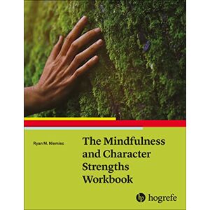 Niemiec, Ryan M. The Mindfulness and Character Strengths Workbook Niemiec, Ryan M. The Mindfulness and Character Strengths Workbook