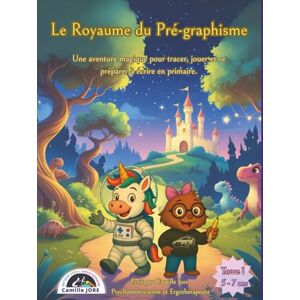 Jore, Camille Le Royaume du Pré-graphisme: Une aventure magique pour tracer, jouer et se préparer à écrire en primaire. Jore, Camille Le Royaume du Pré-graphisme: Une aventure magique pour tracer, jouer et se préparer à écrire en primaire.