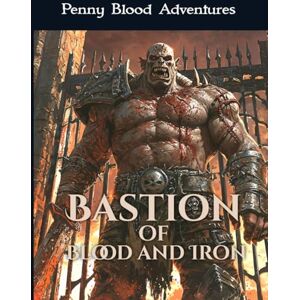 Adventures, Penny Blood Bastion of Blood and Iron (Penny Blood Adventures) Adventures, Penny Blood Bastion of Blood and Iron (Penny Blood Adventures)