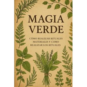 Morais, Dr Celina Grimorio de Magia Verde: Rituales, Elementos y Jardines de la Tierra Viva Morais, Dr Celina Grimorio de Magia Verde: Rituales, Elementos y Jardines de la Tierra Viva