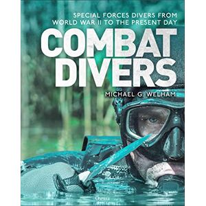 Michael G. Welham Combat Divers: An illustrated history of Special Forces divers Michael G. Welham Combat Divers: An illustrated history of Special Forces divers