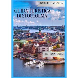 L. Winston, Gabriel GUIDA TURISTICA DI STOCCOLMA L. Winston, Gabriel GUIDA TURISTICA DI STOCCOLMA