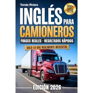 Riviera, Tomás Inglés para Camioneros: Curso rápido con frases reales y pronunciación para inspecciones DOT, emergencias y la vida del camionero Riviera, Tomás Inglés para Camioneros: Curso rápido con frases reales y pronunciación para inspecciones DOT, emergencias y la vida del camionero