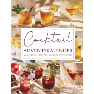 Tannwald, Amara Cocktail Adventskalender: 24 festliche Drinks & Rezepte für die Adventszeit Genussvoll durch Weihnachten Die perfekte Geschenkidee für Cocktail-Liebhaber Tannwald, Amara Cocktail Adventskalender: 24 festliche Drinks & Rezepte für die Adventszeit Genussvoll durch Weihnachten Die perfekte Geschenkidee für Cocktail-Liebhaber