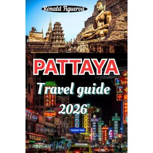 Figueroa, Ronald PATTAYA TRAVEL GUIDE 2026 Figueroa, Ronald PATTAYA TRAVEL GUIDE 2026
