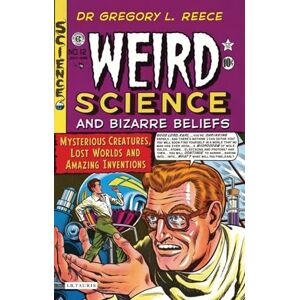 Reece, Gregory L. Weird Science and Bizarre Beliefs: Mysterious Creatures, Lost Worlds and Amazing Inventions Reece, Gregory L. Weird Science and Bizarre Beliefs: Mysterious Creatures, Lost Worlds and Amazing Inventions