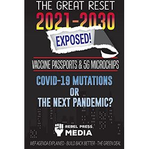 Rebel Press Media The Great Reset 2021-2030 Exposed!: Vaccine Passports & 5G Microchips, COVID-19 Mutations or The Next Pandemic? WEF Agenda Build Back Better The Green Deal Explained (Conspiracy Debunked) Rebel Press Media The Great Reset 2021-2030 Exposed!: Vaccine Passports & 5G Microchips, COVID-19 Mutations or The Next Pandemic? WEF Agenda Build Back Better The Green Deal Explained (Conspiracy Debunked)