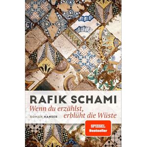 Schami, Rafik Wenn du erzählst, erblüht die Wüste: Roman Schami, Rafik Wenn du erzählst, erblüht die Wüste: Roman