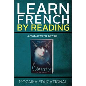 Educational, Mozaika Learn French: By Reading Fantasy: Volume 1 (Apprendre l'anglais en lisant Roman de fantasy) Educational, Mozaika Learn French: By Reading Fantasy: Volume 1 (Apprendre l'anglais en lisant Roman de fantasy)