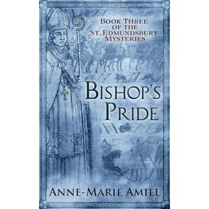 Amiel, Anne-Marie Bishop's Pride: Book Three of the St. Edmundsbury Mysteries: 3 Amiel, Anne-Marie Bishop's Pride: Book Three of the St. Edmundsbury Mysteries: 3