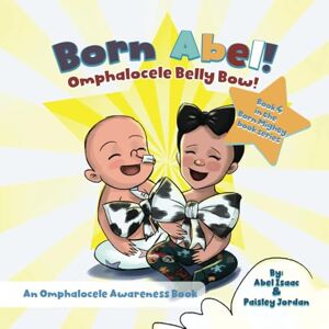 Isaac, Abel Omphalocele Belly Bow: An Omphalocele Awareness Book (Born Mighty Ser.) Isaac, Abel Omphalocele Belly Bow: An Omphalocele Awareness Book (Born Mighty Ser.)
