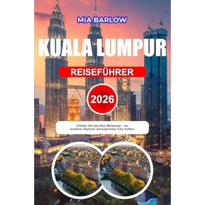 BARLOW, MIA KUALA LUMPUR REISEFÜHRER 2026: Erleben Sie das Herz Malaysias wo moderne Skylines auf kulturelles Erbe treffen. BARLOW, MIA KUALA LUMPUR REISEFÜHRER 2026: Erleben Sie das Herz Malaysias wo moderne Skylines auf kulturelles Erbe treffen.