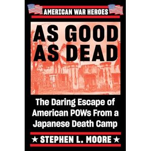 Moore, Stephen L. As Good As Dead: The Daring Escape of American POWs from a Japanese Death Camp (American War Heroes) Moore, Stephen L. As Good As Dead: The Daring Escape of American POWs from a Japanese Death Camp (American War Heroes)