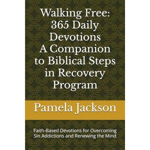 Jackson Walking Free: 365 Daily Devotions-A companion to Biblical Steps in Recovery Program: Faith-Based Devotions for Overcoming Sin Addictions and Renewing the Mind Jackson Walking Free: 365 Daily Devotions-A companion to Biblical Steps in Recovery Program: Faith-Based Devotions for Overcoming Sin Addictions and Renewing the Mind
