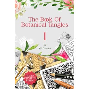 MZ Creates The Book of Botanical Tangles: Learn Tangles and Line Drawings to Create Your own Botanical Art MZ Creates The Book of Botanical Tangles: Learn Tangles and Line Drawings to Create Your own Botanical Art
