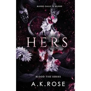 Rose, A.K Hers: Alternate Cover Edition: 2 (Blood Ties Alternate Cover Edition) Rose, A.K Hers: Alternate Cover Edition: 2 (Blood Ties Alternate Cover Edition)
