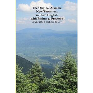 Bauscher, Rev. David The Original Aramaic New Testament in Plain English with Psalms & Proverbs (8th edition without notes) Bauscher, Rev. David The Original Aramaic New Testament in Plain English with Psalms & Proverbs (8th edition without notes)