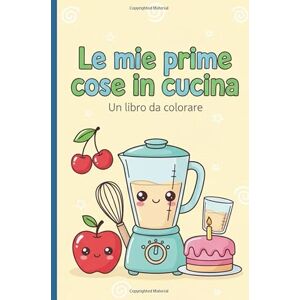 Napoletano, Francesca Le mie prime cose in cucina: Un libro da colorare divertente per bambini Napoletano, Francesca Le mie prime cose in cucina: Un libro da colorare divertente per bambini