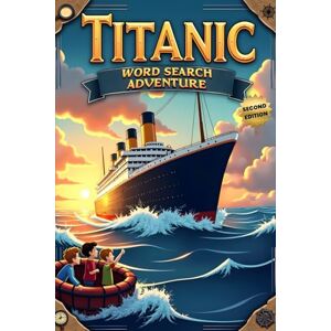 Austin, Everlee Titanic Word Search Adventure (Second Edition): Explore the Unsinkable Ship with 50 Fun Puzzles plus 10 Bonus Coloring Pages! Austin, Everlee Titanic Word Search Adventure (Second Edition): Explore the Unsinkable Ship with 50 Fun Puzzles plus 10 Bonus Coloring Pages!