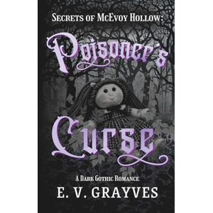 Grayves, E. V. Poisoner's Curse: A Dark Gothic Romance (Secrets of McEvoy Hollow) Grayves, E. V. Poisoner's Curse: A Dark Gothic Romance (Secrets of McEvoy Hollow)