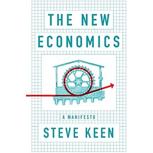 Keen, Steve The New Economics: A Manifesto Keen, Steve The New Economics: A Manifesto