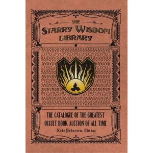 Nate Pederson The Starry Wisdom Library: The Catalogue of the Greatest Occult Book Auction of All Time Nate Pederson The Starry Wisdom Library: The Catalogue of the Greatest Occult Book Auction of All Time