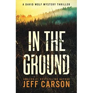 Carson, Jeff In the Ground (David Wolf Mystery Thriller Series) Carson, Jeff In the Ground (David Wolf Mystery Thriller Series)