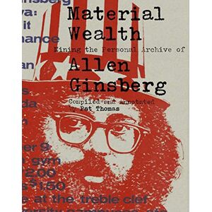 Pat Thomas Material Wealth: Mining the Personal Archive of Allen Ginsberg Pat Thomas Material Wealth: Mining the Personal Archive of Allen Ginsberg