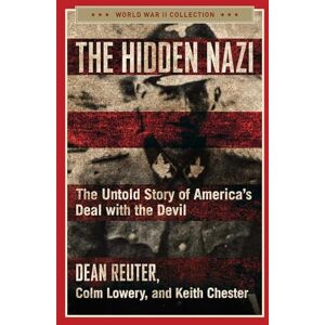 Reuter, Dean The Hidden Nazi: The Untold Story of America's Deal with the Devil (World War II Collection) Reuter, Dean The Hidden Nazi: The Untold Story of America's Deal with the Devil (World War II Collection)