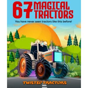 Tractors, Twisted 67 Magical Tractors: You have never seen tractors like this before! Tractors, Twisted 67 Magical Tractors: You have never seen tractors like this before!