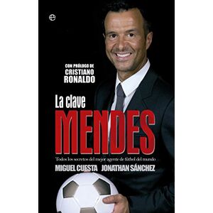 Cuesta Rubio, Miguel La clave Mendes: Todos los secretos del mejor agente de fútbol del mundo (Deportes) Cuesta Rubio, Miguel La clave Mendes: Todos los secretos del mejor agente de fútbol del mundo (Deportes)