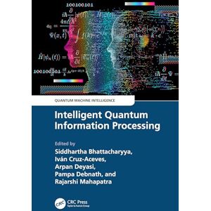 Intelligent Quantum Information Processing (Quantum Machine Intelligence) Intelligent Quantum Information Processing (Quantum Machine Intelligence)